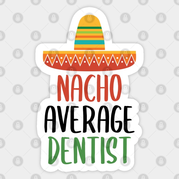 Nacho Average Dentist Sticker by Live.Good